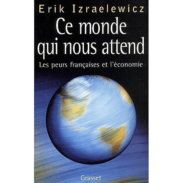 Ce monde qui nous attend / essai français, Erik Izraelewicz