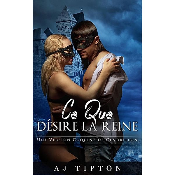 Ce que Désire la Reine (Contes de fées sexy aux genres inversés), Aj Tipton