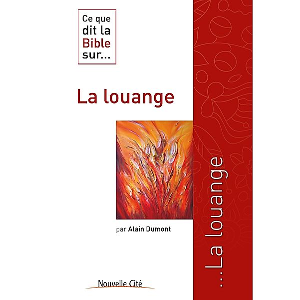 Ce que dit la Bible sur la louange, Alain Dumont