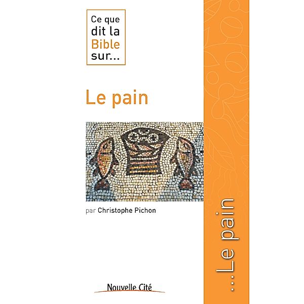 Ce que dit la Bible sur le pain, Christophe Pichon