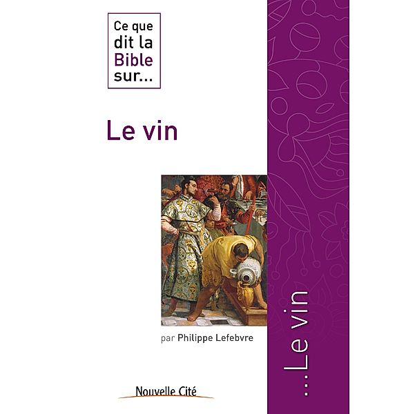 Ce que dit la Bible sur le Vin, Philippe Lefebvre