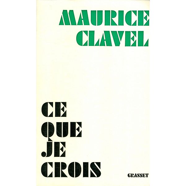 Ce que je crois / Ce que je Crois, Maurice Clavel