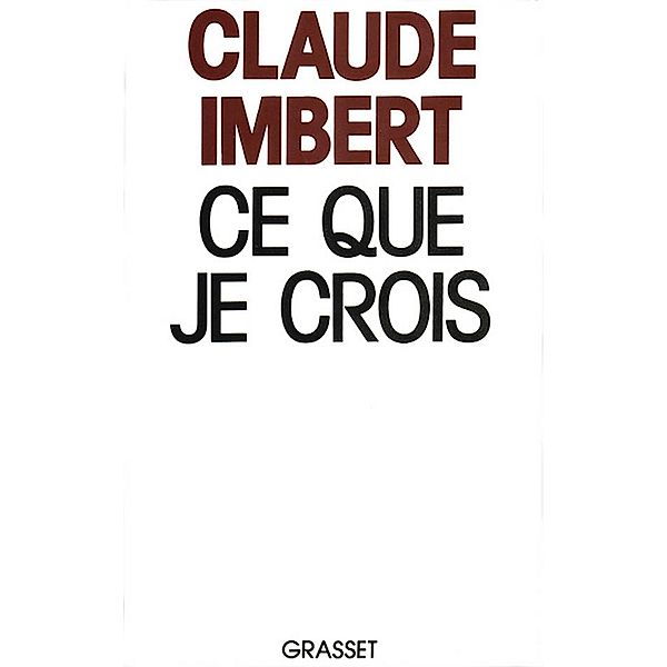 Ce que je crois / Ce que je Crois, Claude Imbert