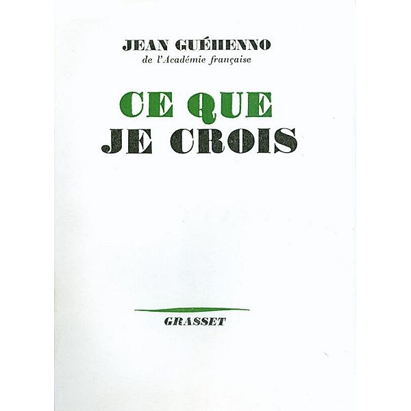 Ce que je crois / Ce que je Crois, Jean Guéhenno