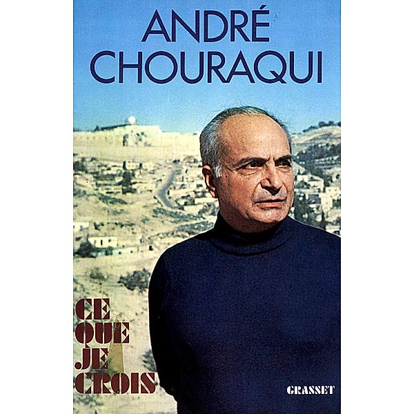 Ce que je crois / Ce que je Crois, André Chouraqui