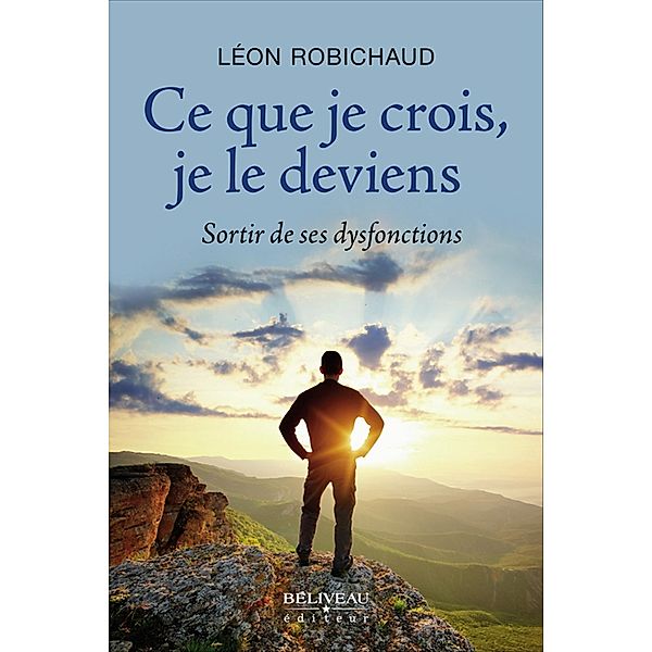 Ce que je crois, je le deviens, Leon Robichaud Leon Robichaud