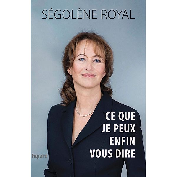 Ce que je peux enfin vous dire / Documents, Ségolène Royal
