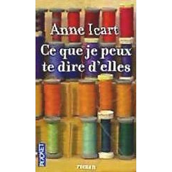 Ce que je peux te dire d'elles, Anne Icart