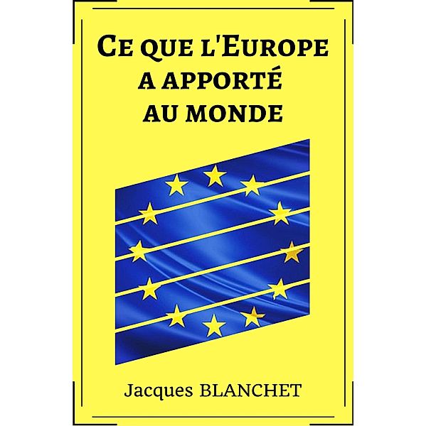 Ce que l'Europe a apporté au monde, Jacques Blanchet