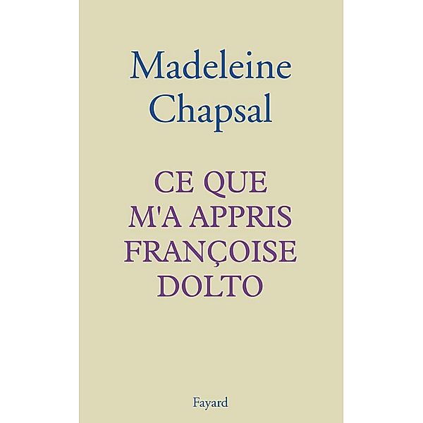 Ce que m'a appris Françoise Dolto / Documents, Madeleine Chapsal