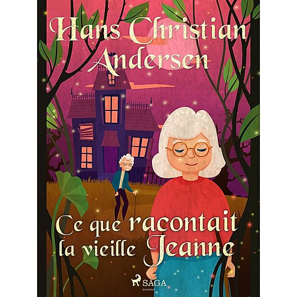 Ce que racontait la vieille Jeanne / Les Contes de Hans Christian Andersen, H. C. Andersen