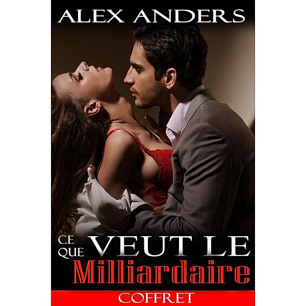 Ce que veut le Milliardaire (Coffret), Alex Anders