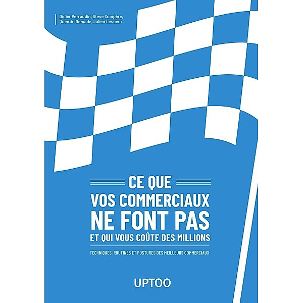 Ce que vos commerciaux ne font pas et qui vous coûte des millions, Didier Perraudin, Steve Compere, Quentin Demade, Julien Lesueur