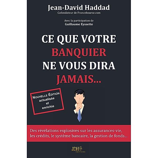 Ce que votre banquier ne vous diras jamais... - Réédition 2019 -, Jean-David Haddad