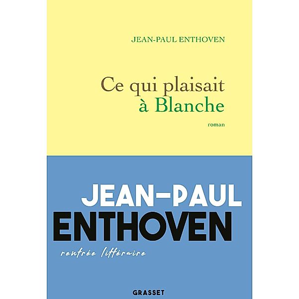 Ce qui plaisait à Blanche / Littérature Française, Jean-Paul Enthoven