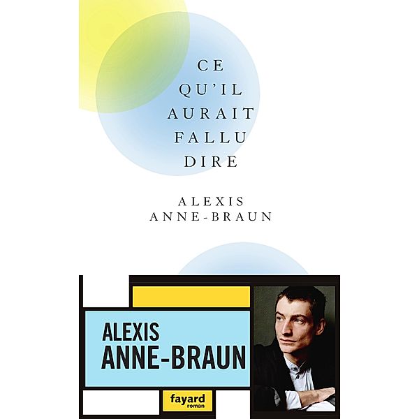 Ce qu'il aurait fallu dire / Littérature Française, Alexis Anne-Braun