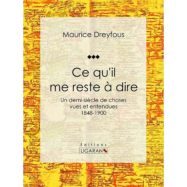 Ce qu'il me reste à dire, Ligaran, Maurice Dreyfous