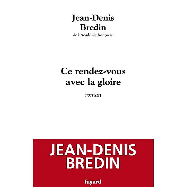 Ce rendez-vous avec la gloire / Littérature Française, Jean-Denis Bredin