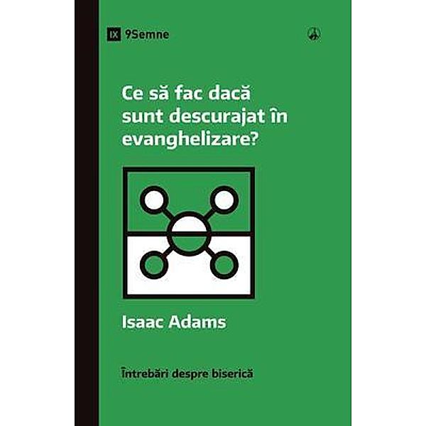 Ce sa fac daca sunt descurajat în evanghelizare? (What If I'm Discouraged in My Evangelism?) (Romanian) / Church Questions (Romanian), Isaac Adams