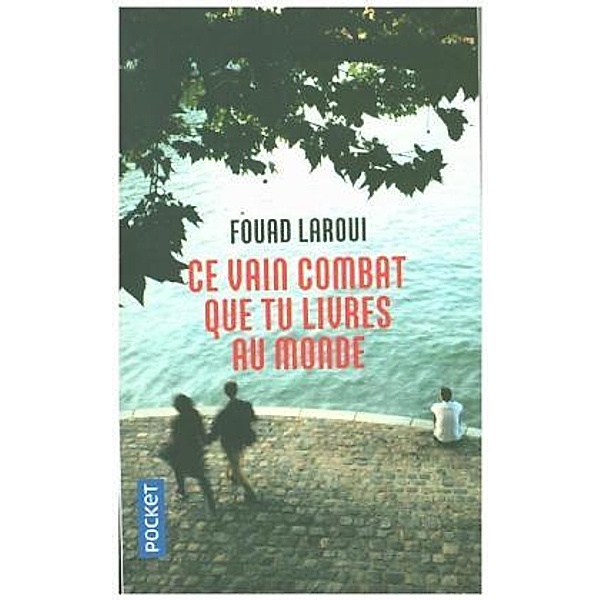 Ce vain combat que tu livres au monde, Fouad Laroui