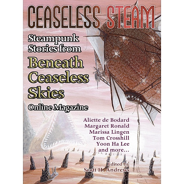 Ceaseless Steam: Steampunk Stories from Beneath Ceaseless Skies Online Magazine, Aliette de Bodard, Yoon Ha Lee, Margaret Ronald, Marissa Lingen, Tony Pi, Tom Crosshill