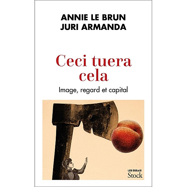 Ceci tuera cela / Essais - Documents, Annie Le Brun, Juri Armanda