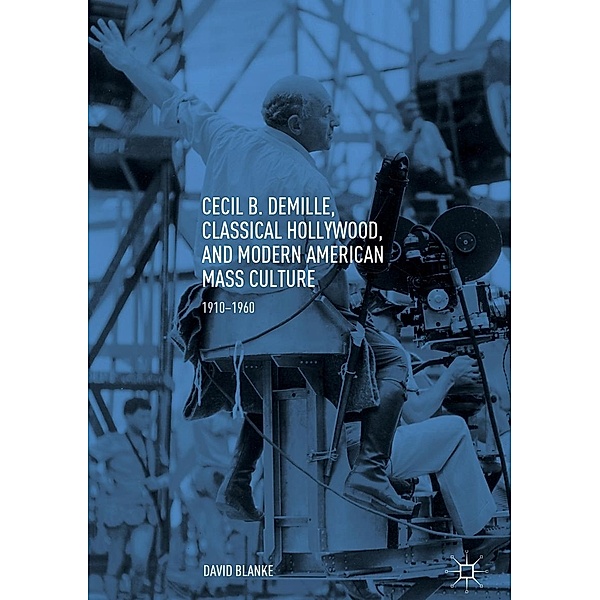Cecil B. DeMille, Classical Hollywood, and Modern American Mass Culture / Progress in Mathematics, David Blanke
