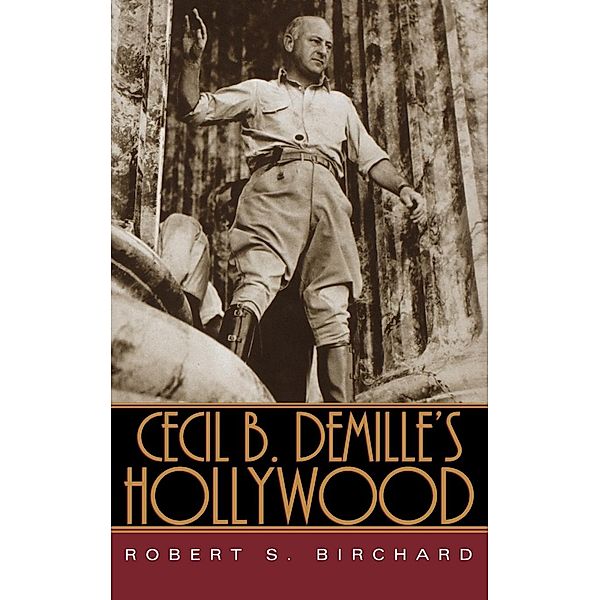 Cecil B. DeMille's Hollywood, Robert S. Birchard