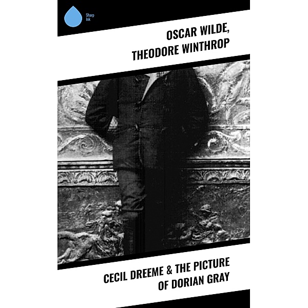 Cecil Dreeme & The Picture of Dorian Gray, Oscar Wilde, Theodore Winthrop