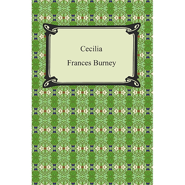 Cecilia, Or, Memoirs of an Heiress, Frances Burney