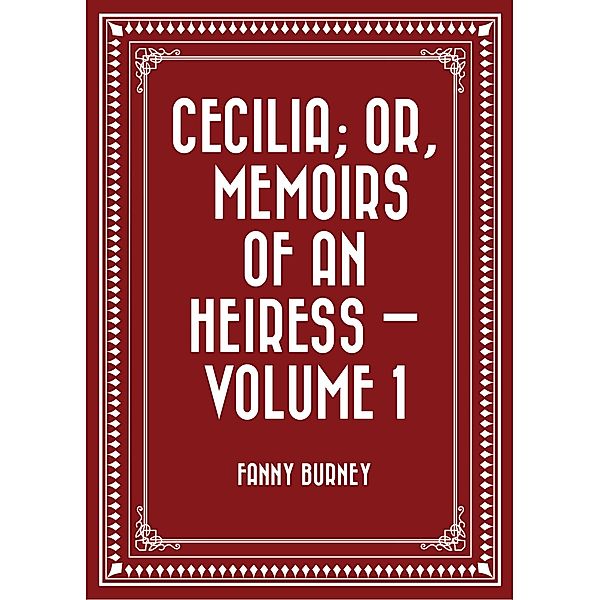 Cecilia; Or, Memoirs of an Heiress - Volume 1, Fanny Burney