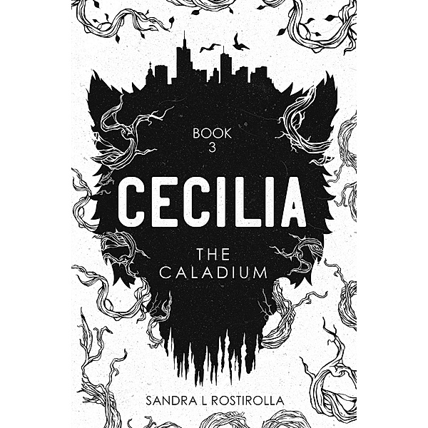 Cecilia: The Caladium (The Cecilia Series, #3) / The Cecilia Series, Sandra L. Rostirolla