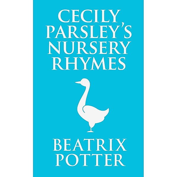 Cecily Parsley's Nursery Rhymes, Beatrix Potter