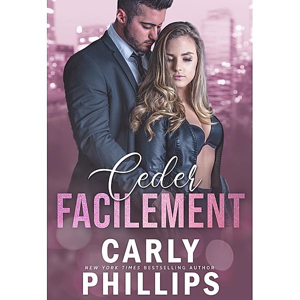 Céder facilement (Les mauvais garçons milliardaires, #1) / Les mauvais garçons milliardaires, Carly Phillips