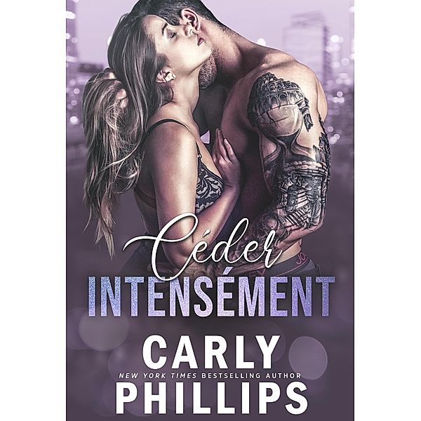 Céder intensément (Les mauvais garçons milliardaires, #3) / Les mauvais garçons milliardaires, Carly Phillips, Well Read Translation