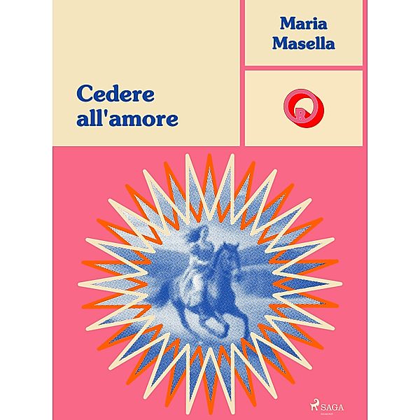 Cedere all'amore / Ombre Rosa: Le grandi protagoniste del romance italiano, Maria Masella