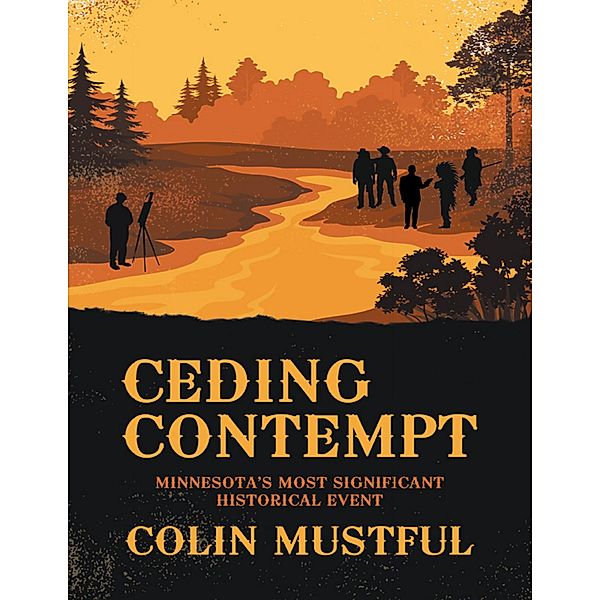 Ceding Contempt: Minnesota's Most Significant Historical Event, Colin Mustful