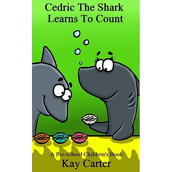 Cedric The Shark Learns To Count (Bedtime Stories For Children, #3) / Bedtime Stories For Children, Kay Carter