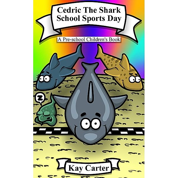Cedric The Shark...School Sports Day (Bedtime Stories For Children, #4) / Bedtime Stories For Children, Kay Carter