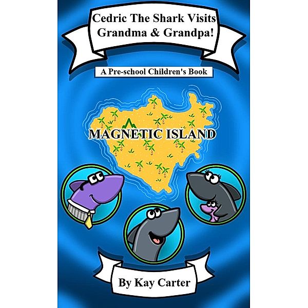 Cedric The Shark Visits Grandma & Grandpa (Bedtime Stories For Children, #17) / Bedtime Stories For Children, Kay Carter