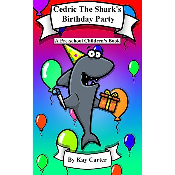 Cedric The Shark's Birthday Party (Bedtime Stories For Children, #7) / Bedtime Stories For Children, Kay Carter