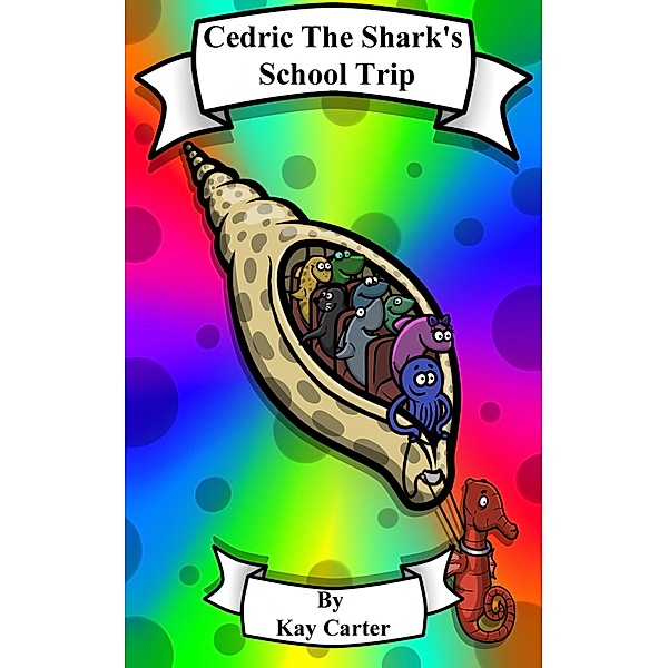 Cedric The Shark's School Trip (Bedtime Stories For Children, #6) / Bedtime Stories For Children, Kay Carter