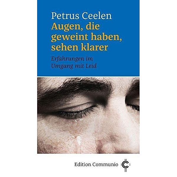 Ceelen, P: Augen, die geweint haben, sehen klarer, Petrus Ceelen