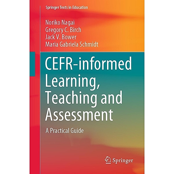 CEFR-informed Learning, Teaching and Assessment / Springer Texts in Education, Noriko Nagai, Gregory C. Birch, Jack V. Bower, Maria Gabriela Schmidt