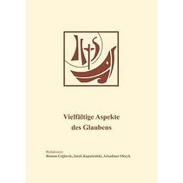 Ceglarek, R: Vielfältige Aspekte des Glaubens, Roman Ceglarek, Jacek Kapuscinski, Arkadiusz Olczyk