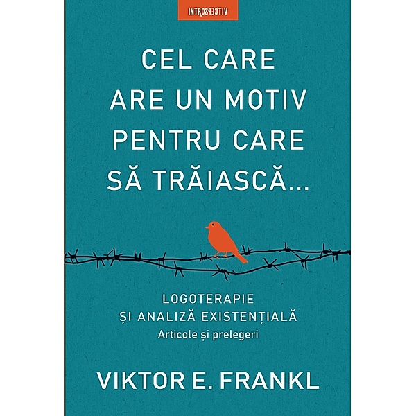 Cel Care Are Un Motiv Pentru Care Sa Traiasca, Viktor E. Frankl