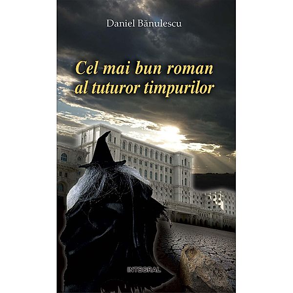 Cel mai bun roman al tuturor timpurilor / Opere integrale, Daniel Banulescu