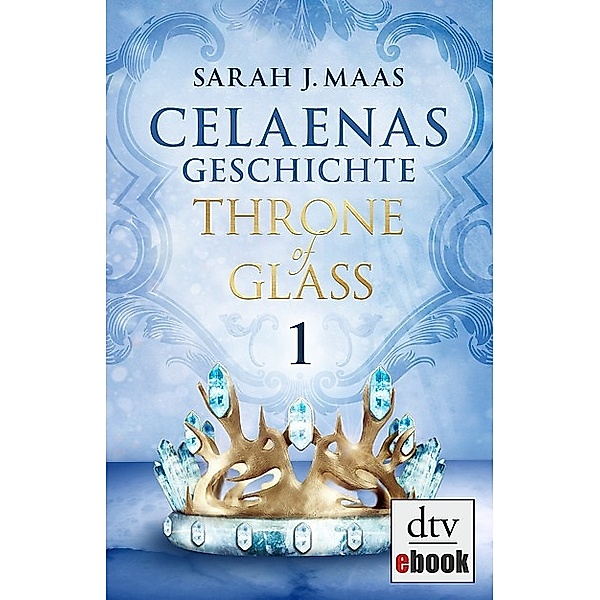 Celaenas Geschichte 1 - Throne of Glass / Throne of Glass Bd.1, Sarah J. Maas
