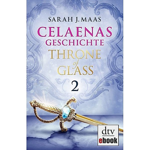 Celaenas Geschichte 2 - Throne of Glass / Throne of Glass Bd.2, Sarah J. Maas