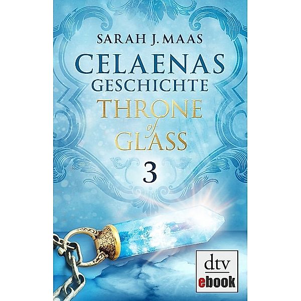 Celaenas Geschichte 3 - Throne of Glass / Throne of Glass Bd.3, Sarah J. Maas